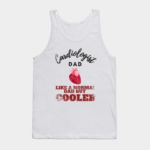 cardiologist dad like a normal dad but cooler Tank Top by GraphGeek